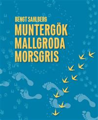 Bengt Sahlberg - Muntergör, mallgroda, morsgris